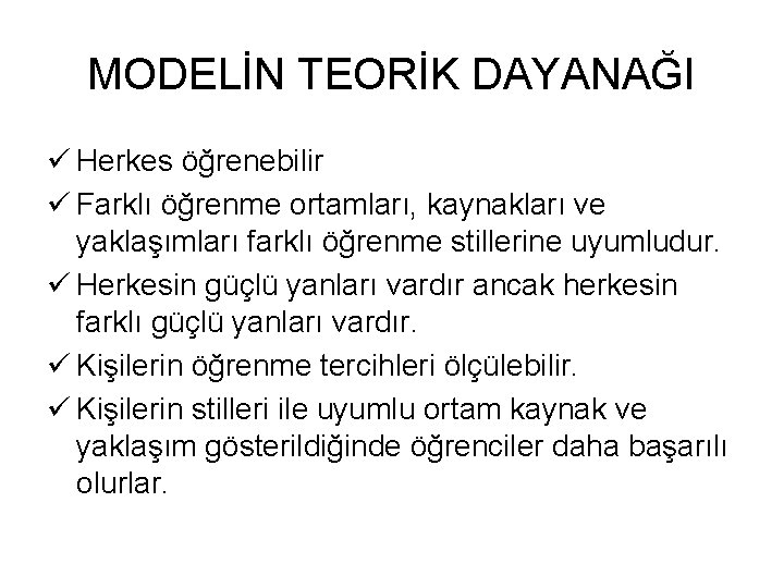 MODELİN TEORİK DAYANAĞI ü Herkes öğrenebilir ü Farklı öğrenme ortamları, kaynakları ve yaklaşımları farklı