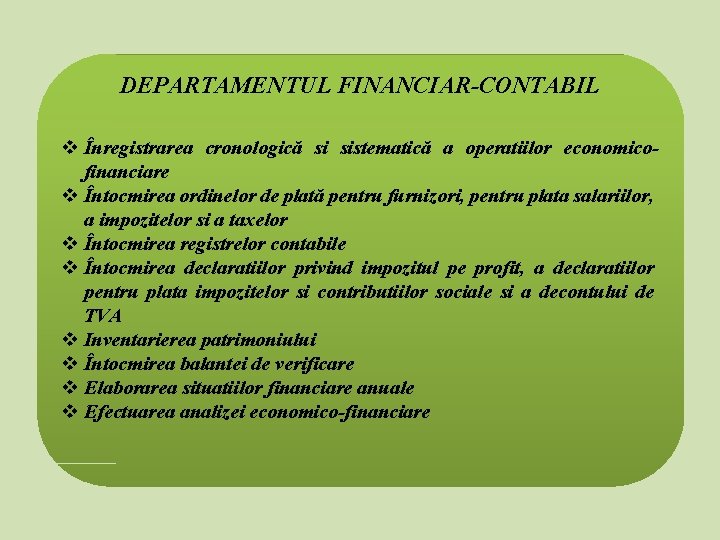 DEPARTAMENTUL FINANCIAR-CONTABIL v Înregistrarea cronologică si sistematică a operatiilor economicofinanciare v Întocmirea ordinelor de