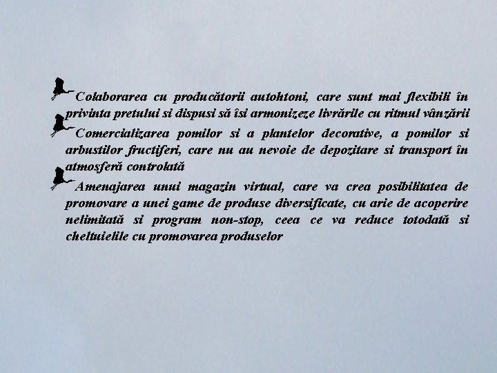 Colaborarea cu producătorii autohtoni, care sunt mai flexibili în privinta pretului si dispusi să Colaborarea cu producătorii autohtoni, care sunt mai flexibili în privinta pretului si dispusi să