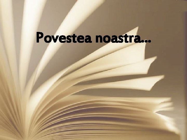 Povestea noastra. . . 