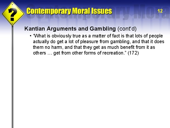 12 Kantian Arguments and Gambling (cont’d) • “What is obviously true as a matter