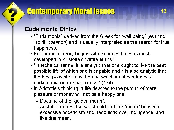 13 Eudaimonic Ethics • “Eudaimonia” derives from the Greek for “well being” (eu) and