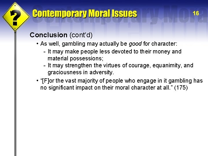 16 Conclusion (cont’d) • As well, gambling may actually be good for character: -