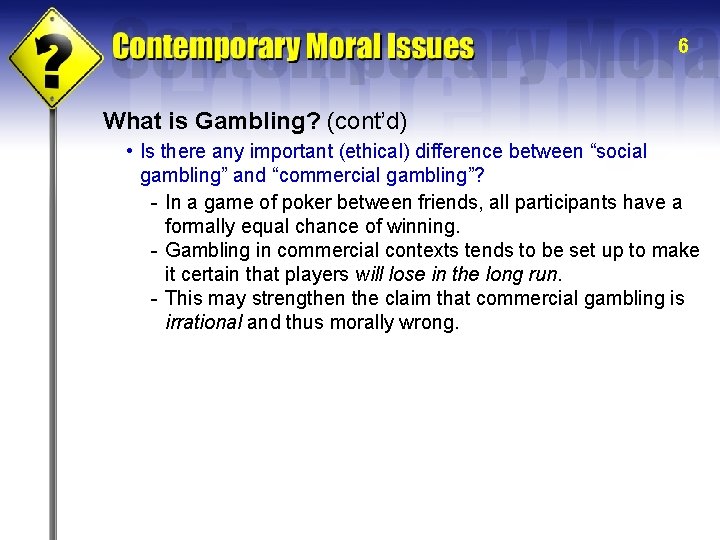 6 What is Gambling? (cont’d) • Is there any important (ethical) difference between “social