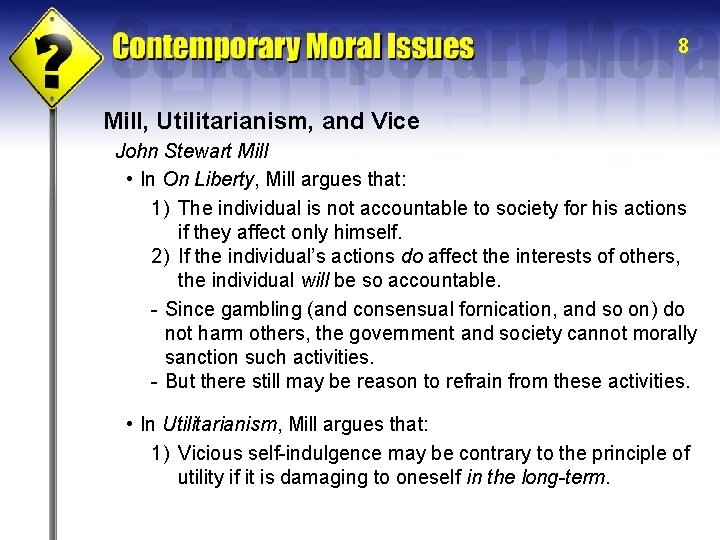 8 Mill, Utilitarianism, and Vice John Stewart Mill • In On Liberty, Mill argues