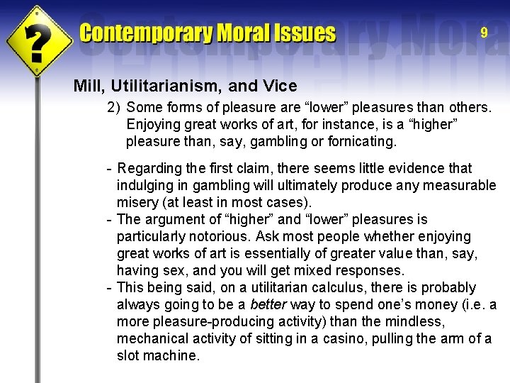 9 Mill, Utilitarianism, and Vice 2) Some forms of pleasure are “lower” pleasures than