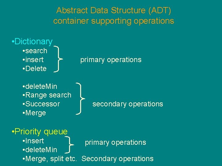 Abstract Data Structure (ADT) container supporting operations • Dictionary • search • insert •