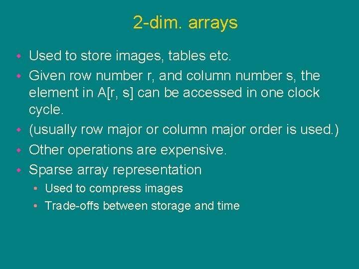 2 -dim. arrays Used to store images, tables etc. Given row number r, and