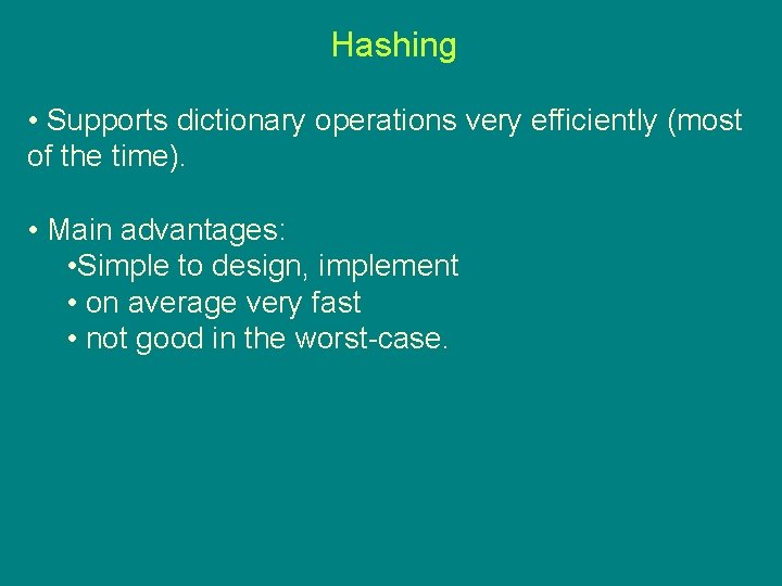 Hashing • Supports dictionary operations very efficiently (most of the time). • Main advantages: