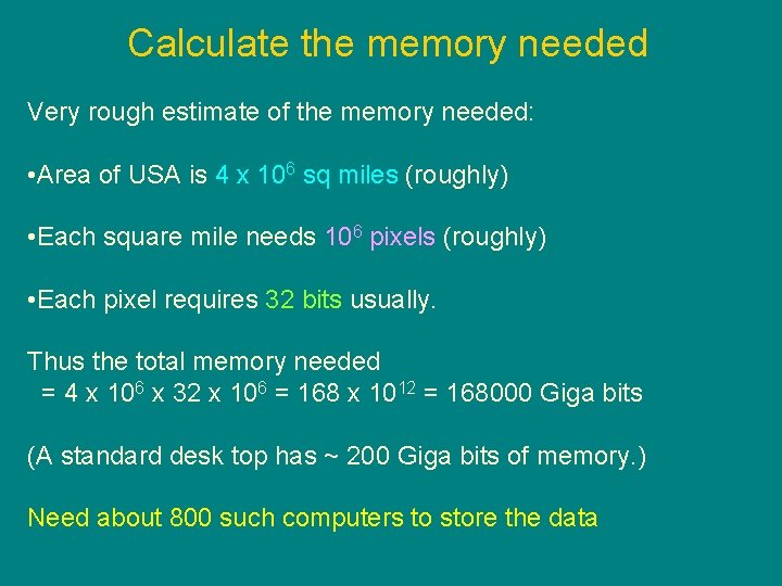 Calculate the memory needed Very rough estimate of the memory needed: • Area of
