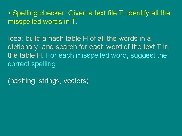  • Spelling checker: Given a text file T, identify all the misspelled words
