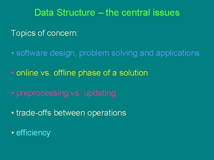 Data Structure – the central issues Topics of concern: • software design, problem solving