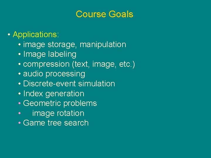 Course Goals • Applications: • image storage, manipulation • Image labeling • compression (text,