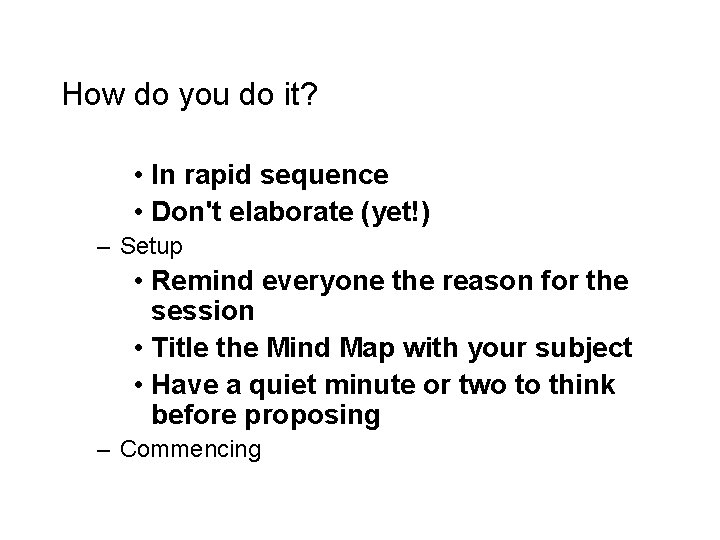 How do you do it? • In rapid sequence • Don't elaborate (yet!) –