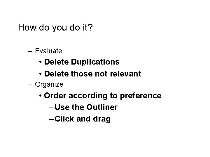 How do you do it? – Evaluate • Delete Duplications • Delete those not