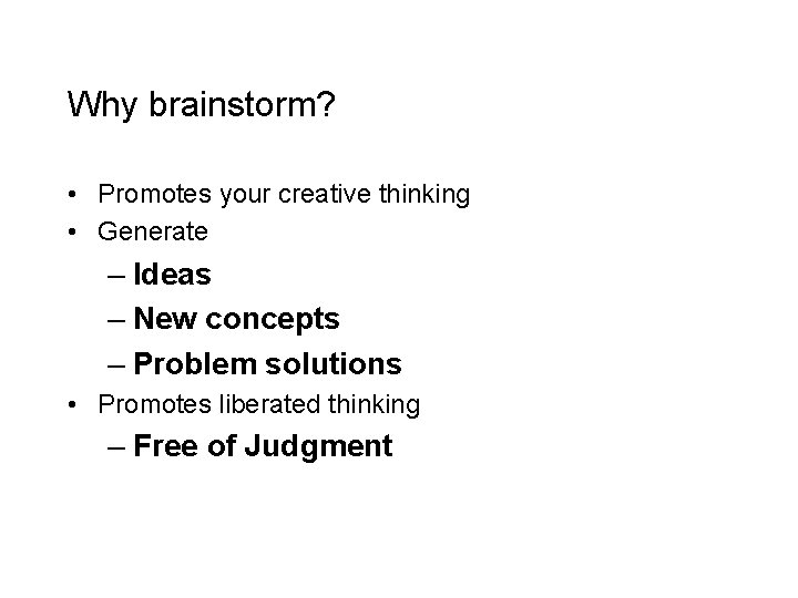 Why brainstorm? • Promotes your creative thinking • Generate – Ideas – New concepts