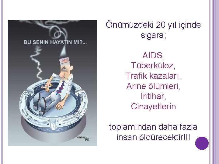 Önümüzdeki 20 yıl içinde sigara; AIDS, Tüberküloz, Trafik kazaları, Anne ölümleri, İntihar, Cinayetlerin toplamından