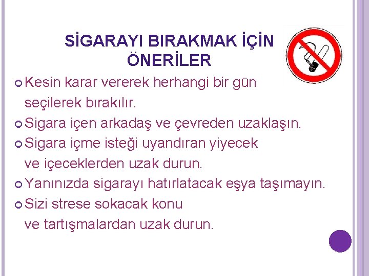 SİGARAYI BIRAKMAK İÇİN ÖNERİLER Kesin karar vererek herhangi bir gün seçilerek bırakılır. Sigara içen