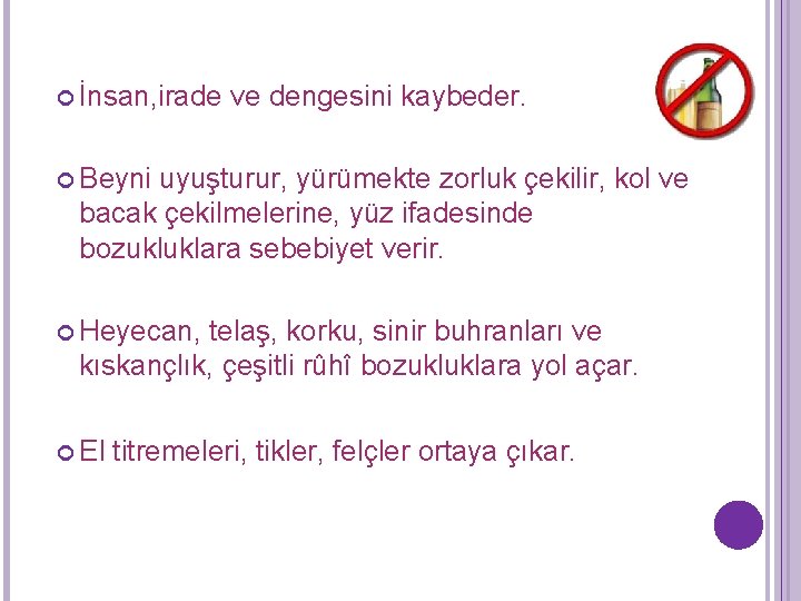  İnsan, irade ve dengesini kaybeder. Beyni uyuşturur, yürümekte zorluk çekilir, kol ve bacak