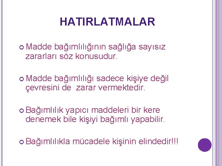 HATIRLATMALAR Madde bağımlılığının sağlığa sayısız zararları söz konusudur. Madde bağımlılığı sadece kişiye değil çevresini