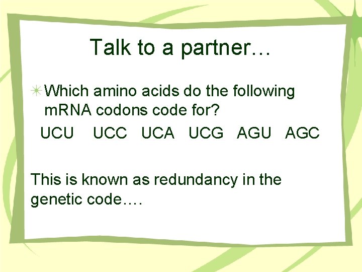 Talk to a partner… Which amino acids do the following m. RNA codons code