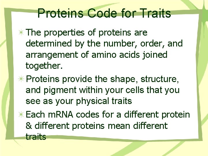 Proteins Code for Traits The properties of proteins are determined by the number, order,