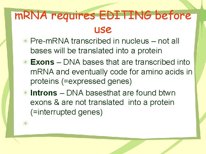 m. RNA requires EDITING before use Pre-m. RNA transcribed in nucleus – not all