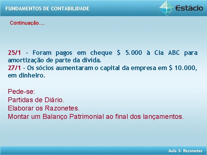 FUNDAMENTOS DE CONTABILIDADE Continuação. . 25/1 – Foram pagos em cheque $ 5. 000