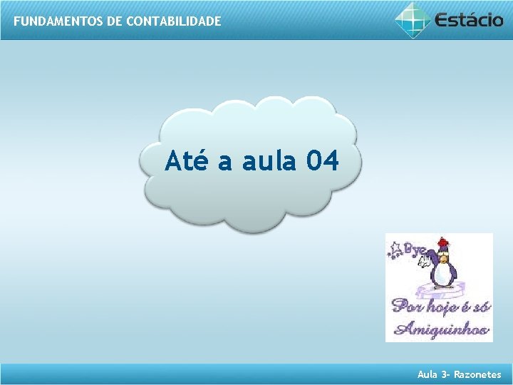 FUNDAMENTOS DE CONTABILIDADE Até a aula 04 Aula 3 - Razonetes 