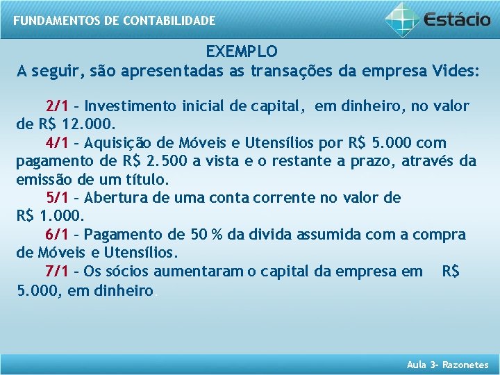 FUNDAMENTOS DE CONTABILIDADE EXEMPLO A seguir, são apresentadas as transações da empresa Vides: 2/1