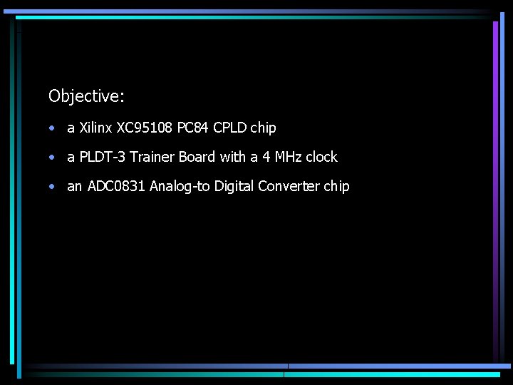 Objective: • a Xilinx XC 95108 PC 84 CPLD chip • a PLDT-3 Trainer