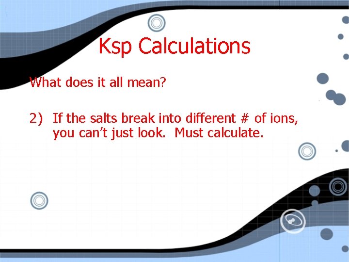 Ksp Calculations What does it all mean? 2) If the salts break into different
