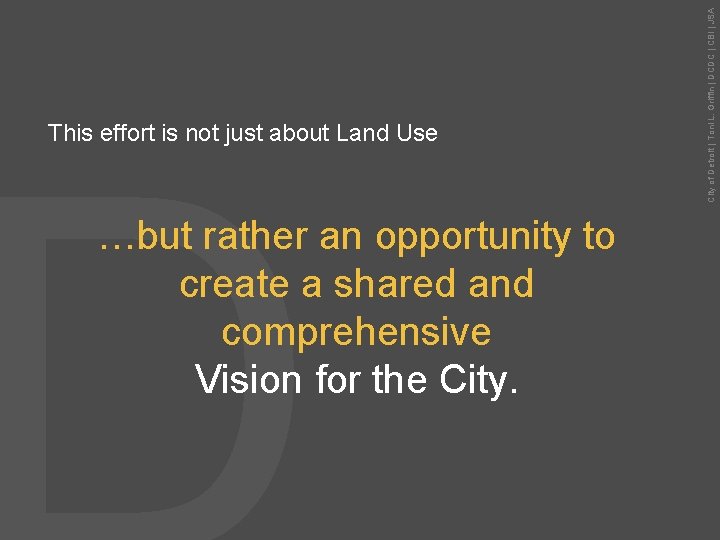 …but rather an opportunity to create a shared and comprehensive Vision for the City