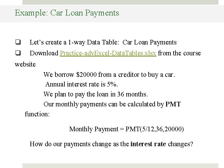 Example: Car Loan Payments q Let’s create a 1 -way Data Table: Car Loan