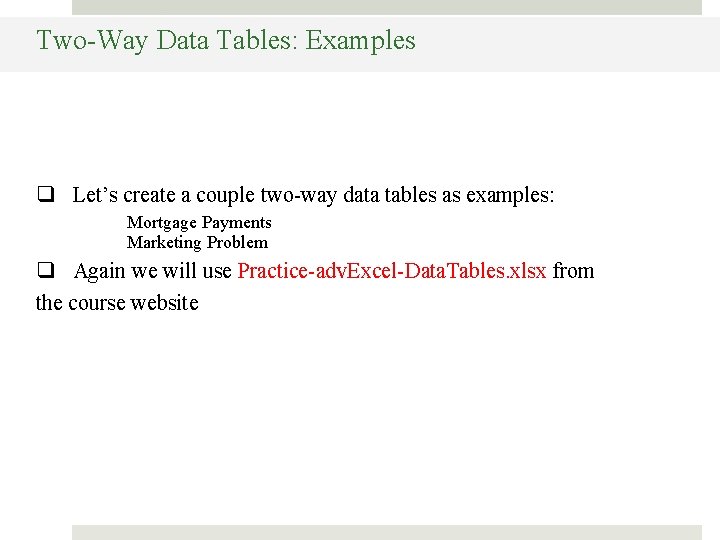 Two-Way Data Tables: Examples q Let’s create a couple two-way data tables as examples: