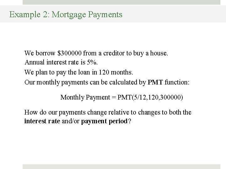 Example 2: Mortgage Payments We borrow $300000 from a creditor to buy a house.