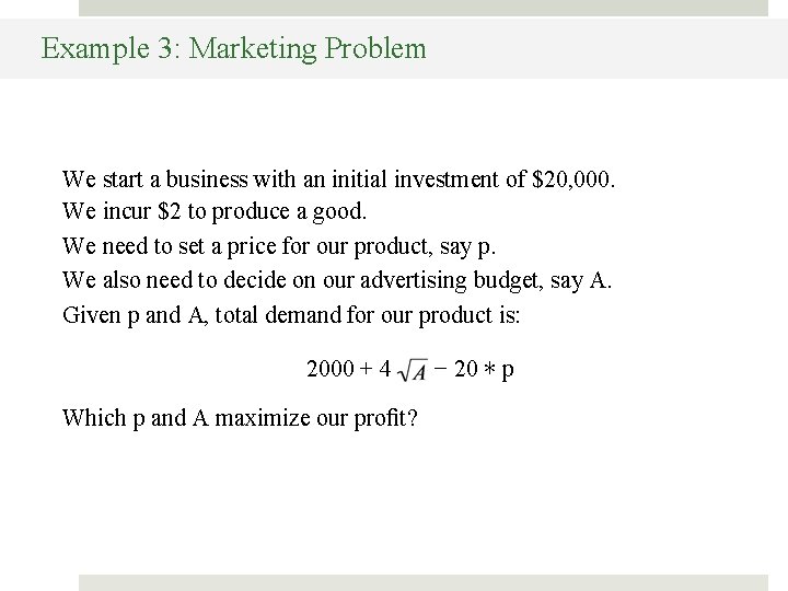 Example 3: Marketing Problem We start a business with an initial investment of $20,