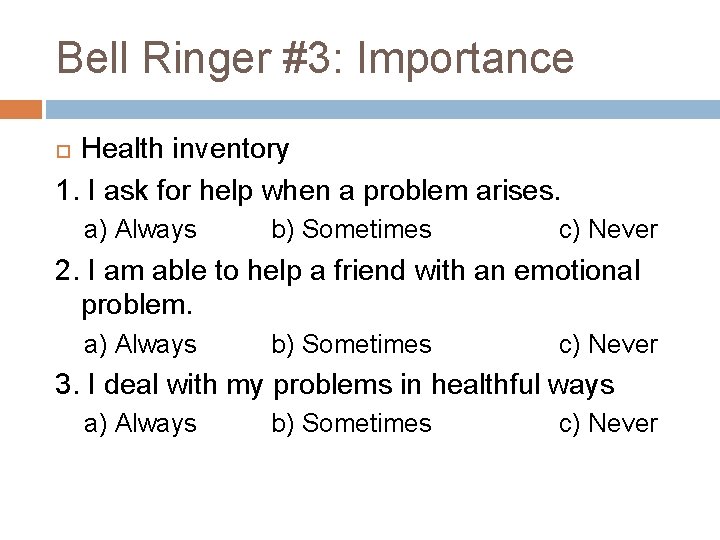 Bell Ringer #3: Importance Health inventory 1. I ask for help when a problem