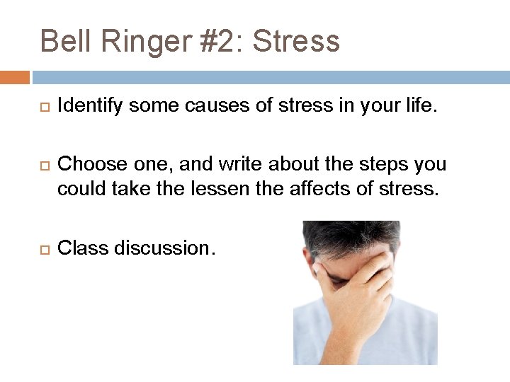 Bell Ringer #2: Stress Identify some causes of stress in your life. Choose one,