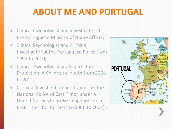 ABOUT ME AND PORTUGAL Clinical Psychologist and investigator at the Portuguese Ministry of Home