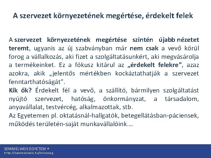 A szervezet környezetének megértése, érdekelt felek A szervezet környezetének megértése szintén újabb nézetet teremt,