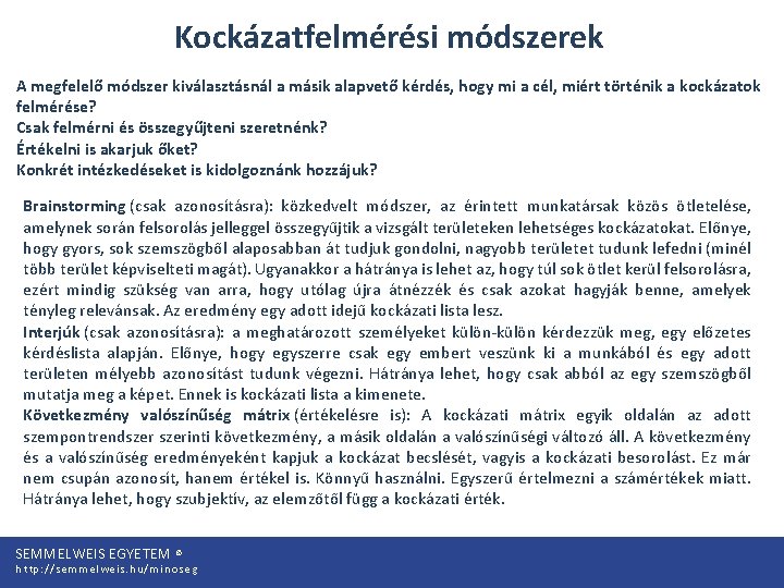 Kockázatfelmérési módszerek A megfelelő módszer kiválasztásnál a másik alapvető kérdés, hogy mi a cél,