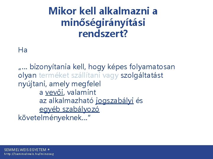 Mikor kell alkalmazni a minőségirányítási rendszert? Ha „… bizonyítania kell, hogy képes folyamatosan olyan