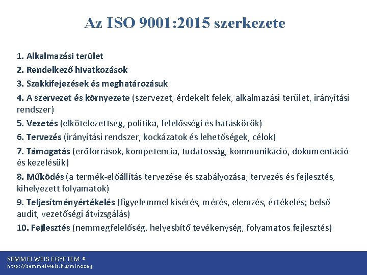 Az ISO 9001: 2015 szerkezete 1. Alkalmazási terület 2. Rendelkező hivatkozások 3. Szakkifejezések és