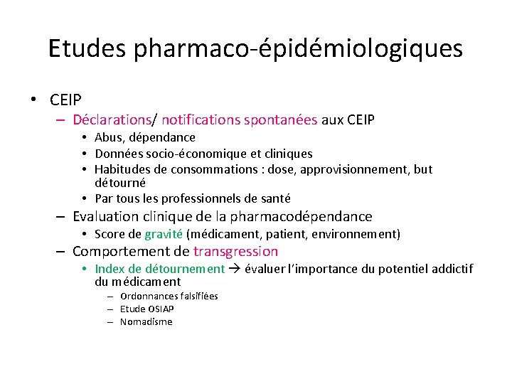 Etudes pharmaco-épidémiologiques • CEIP – Déclarations/ notifications spontanées aux CEIP • Abus, dépendance •