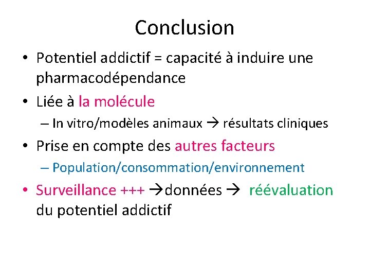 Conclusion • Potentiel addictif = capacité à induire une pharmacodépendance • Liée à la