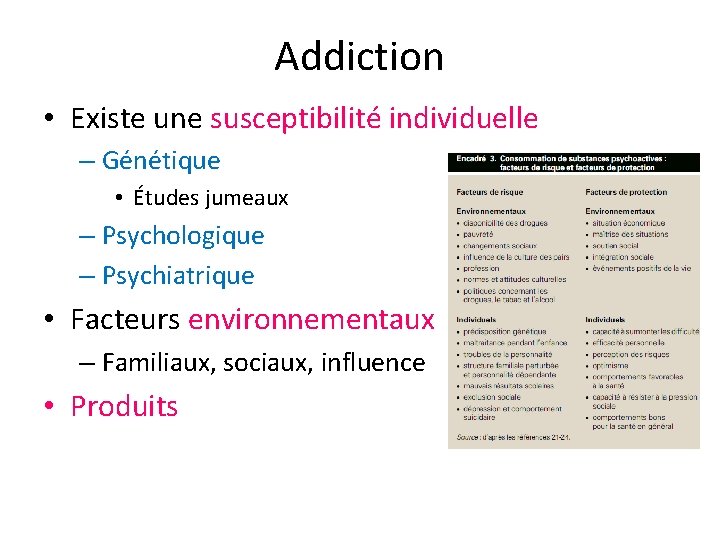 Addiction • Existe une susceptibilité individuelle – Génétique • Études jumeaux – Psychologique –