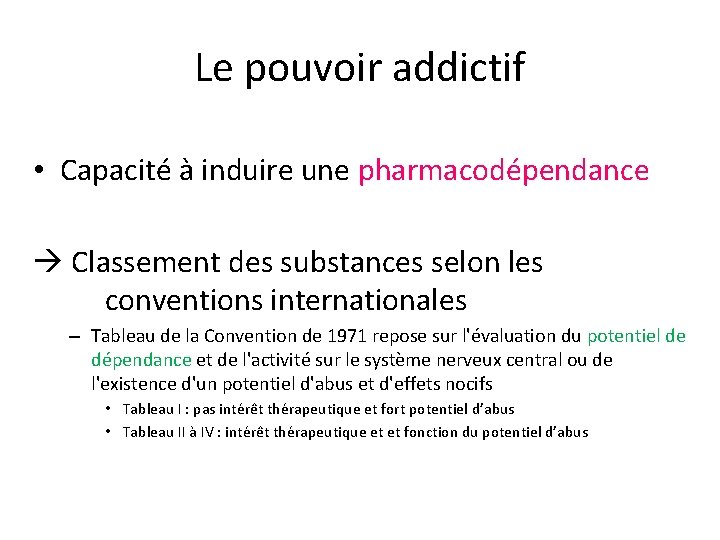 Le pouvoir addictif • Capacité à induire une pharmacodépendance Classement des substances selon les