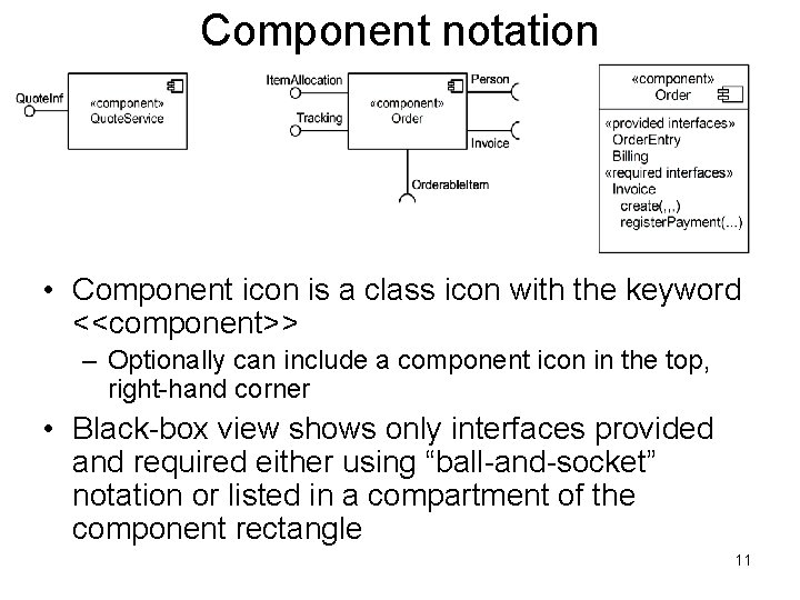 Component notation • Component icon is a class icon with the keyword <<component>> –