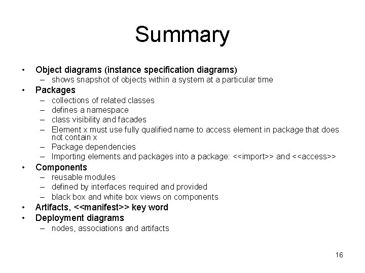 Summary • Object diagrams (instance specification diagrams) – shows snapshot of objects within a